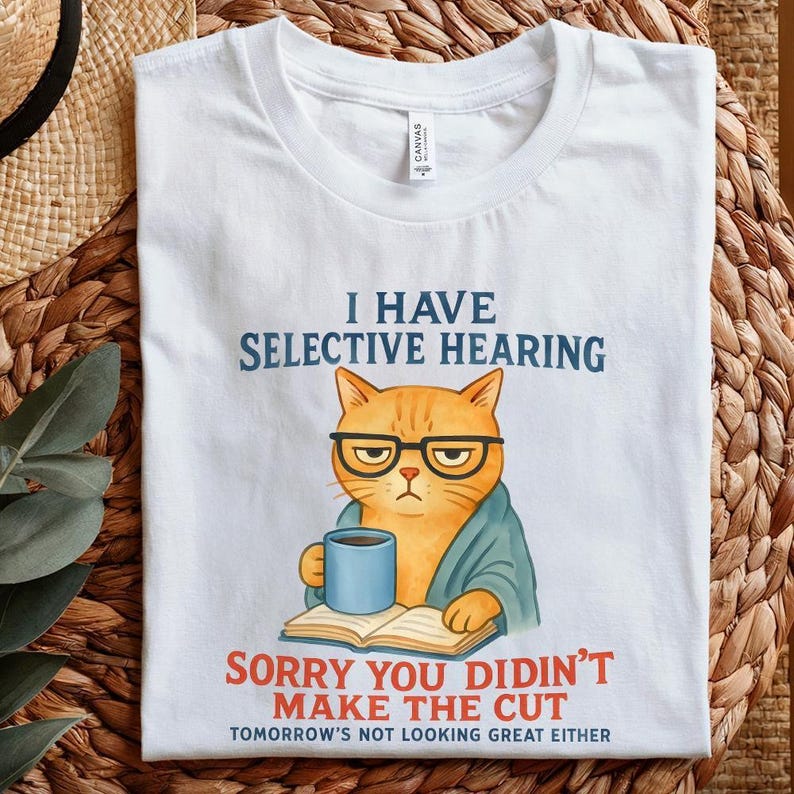 Cat Have Selective Hearing You Didn't Make Cut, Funny Cat Meme Shirt, Cat Lover Gifts, Sarcastic Cat Tee, Instant Digital PNG Download image 5