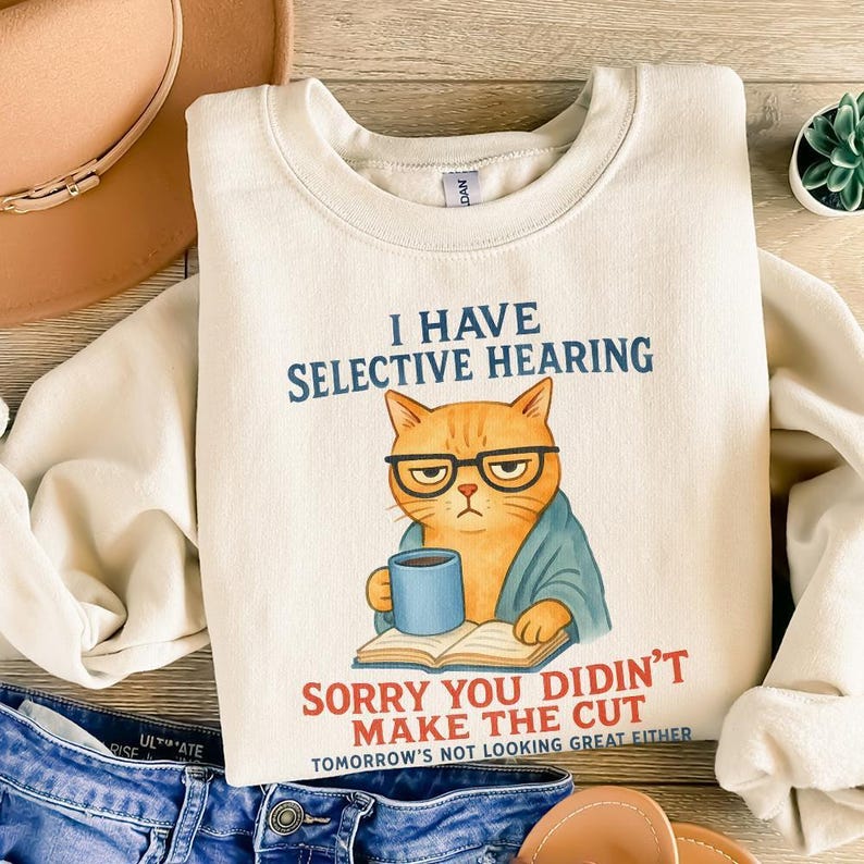 Cat Have Selective Hearing You Didn't Make Cut, Funny Cat Meme Shirt, Cat Lover Gifts, Sarcastic Cat Tee, Instant Digital PNG Download image 8
