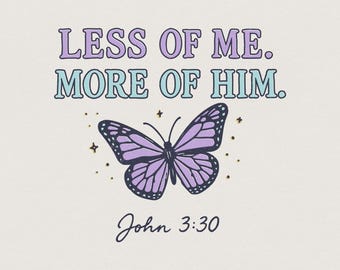 Weniger von mir, mehr von ihm PNG, Johannes 3:30 Christliches Shirt, inspirierendes Schmetterlingsdesign, Bibelvers druckbare PNG, religiöses Glaubensgeschenk