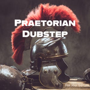 May include: A Roman legionary helmet with a red plume is the focal point of this image. The words "Praetorian Dubstep" are displayed in white block letters. The text "For Xfer Serum" is at the bottom.