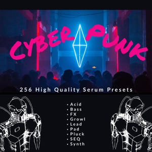 Puede incluir: Un gráfico "CYBERPUNK" en rosa neón sobre una multitud, con una forma geométrica y luces rojas y azules. Debajo, el texto dice "256 High Quality Serum Presets". Incluye una lista de preajustes de sonido: Acid, Bass, FX, Growl, Lead, Pad, Pluck, SEQ y Synth.