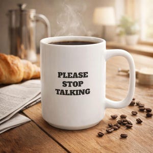 Please Stop Talking Coffee Mug | Minimalist Funny Mug | Introvert Morning Mug | Quiet Coffee Cup | Deadpan Humor Gift