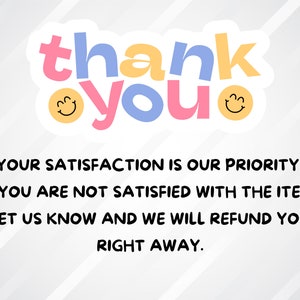 May include: A colorful thank you message with smiling faces. The text reads "thank you" with the words in different colors. The text below reads "Your satisfaction is our priority! If you are not satisfied with the item, let us know and we will refund you right away."