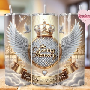 May include: A white tumbler with a gold crown, angel wings, and a golden gate. The tumbler has the words "In Loving Memory" and "Forever in Our Hearts" on it.