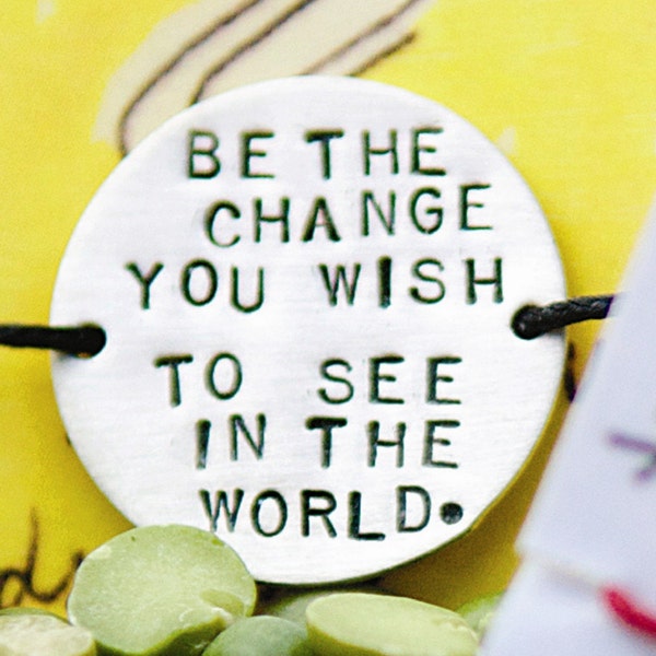 BE THE CHANGE YOU WISH TO SEE IN THE WORLD (tie)