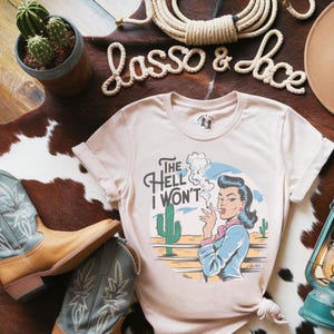 The Hell I Won&#39;t Western Shirt, Cowgirl Shirt, Wild West T-Shirt, Western Graphic Tee, Cowgirl Aesthetic, Country Shirt, Cowgirl Gift