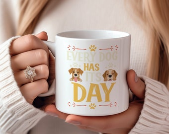 Dog Mug, Every Dog Has It's Day, Puppy Owner Mug, Puppy Jug, Dog Lover Gift, Dog Mom Gift, Dog Dad Gift, White Ceramic Mug With Dog, Pup Cup