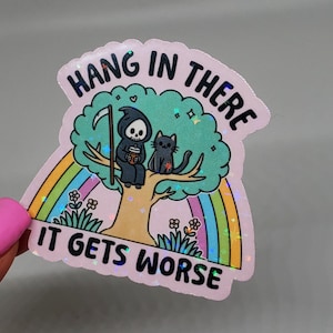 Hang in there it gets worse sticker funny sarcastic sticker Dark humor sticker funny cat reaper skeleton sticker funny mental health sticker