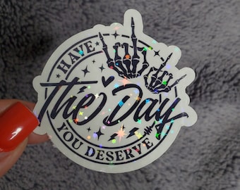 Have the day tou deserve sticker Funny sticker Sarcastic sticker Funny sayings sticker Skull sticker Funny memes sticker Laptop sticker