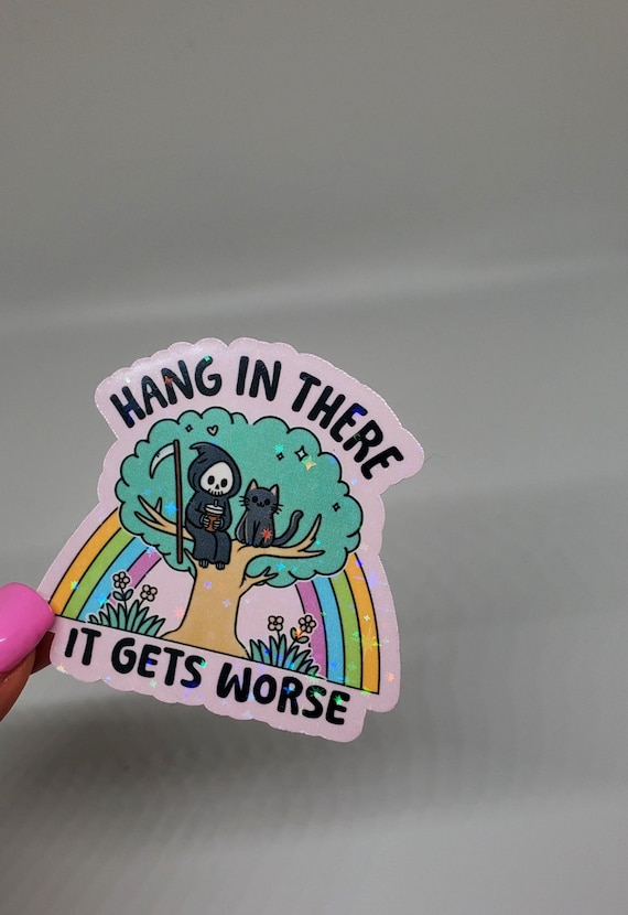 Hang in there it gets worse sticker funny sarcastic sticker Dark humor sticker funny cat reaper skeleton sticker funny mental health sticker