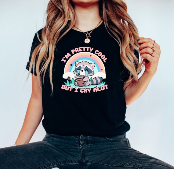 I'm pretty cool but I cry a lot shirt Hot girls cry shirt Mental health shirt Crying shirt Funny racoon shirt Cute Racoon shirt Coffee lover