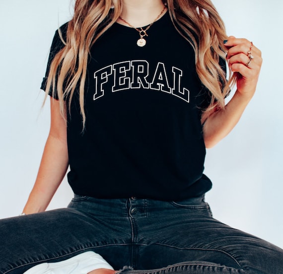 Feral Shirt Feral girl shirt Funny Shirt feral aunt shirt Funny Quote T-Shirt Feral Era Cowgirl Shirt Best Friend Gift Sarcastic shirt