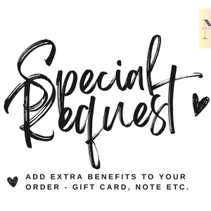 May include: Black and white handwritten text that says "Special Request" with a small heart symbol. Below the text is a line of text that says "ADD EXTRA BENEFITS TO YOUR ORDER - GIFT CARD, NOTE ETC."