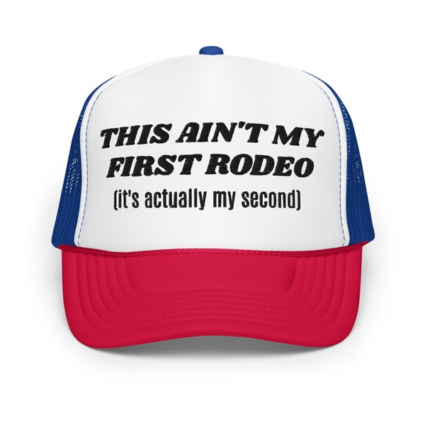 This Ain't my First Rodeo (it's actually my second) Trucker Hat
