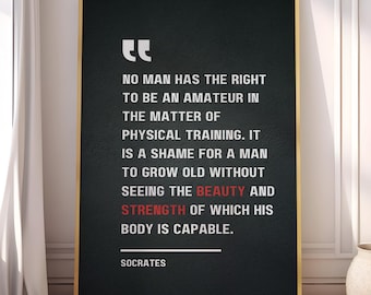 No man has the right to be an amateur in physical training see the strength you are capable of - Socrates, Motivational Quote Poster