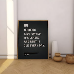Success isn’t owned. It’s leased. And rent is due every day - J. J. Watt, Motivational Quote Poster image 6