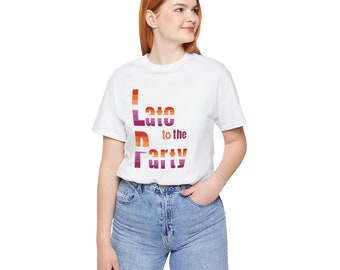 Funny Gay T-Shirt 'Lesbian Pride: Late to the Party' - Pride Party LGBTQIA+ Short Sleeve Tshirt Unisex - Late Arrival WLW - Sarcastic Yogi