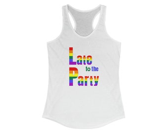 Gay Workout Tank Top 'Gay Pride: Late to the Party' - Racerback Slim Tanktop LGBTQIA Proud Yoga Summer Beach Workout - Sarcastic Yogi Shirt