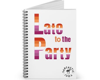 Pride Spiral Notebook 'Lesbian Pride: Late to the Party' - Queer Late Arrival - To Do Workout Notes LGBTQIA - Sarcastic Yogi Gift