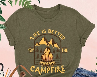 Life is Better By The Campfire Shirt, Mountain Shirt,Camping Crew Shirt, Adventure Shirt, Camping Lover Gift,Camping Life,Nature Lover Shirt