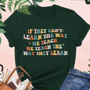 If They Can't Learn The Way We Teach, We Teach The Way They Learn Shirt, ABA Therapist Shirt,Behavior Specialist Shirt,ABA Tee,Therapist Tee