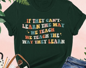 If They Can't Learn The Way We Teach, We Teach The Way They Learn Shirt, ABA Therapist Shirt,Behavior Specialist Shirt,ABA Tee,Therapist Tee
