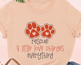 Rescue Animal Shirt, Rescue A Little Love Changes Everything, Animal Rights Shirt, Activist Tee, Animal Lover T-Shirt,Foster Volunteer Shirt