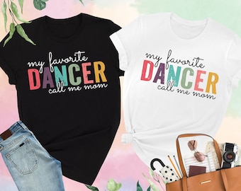 My Favorite Dancer Calls Me Mom Shirt, Dance Mom Shirt, Dance Teacher Gifts, Dancing Mom Tshirt, Dance Competition Shirt, Mothers Day Gift