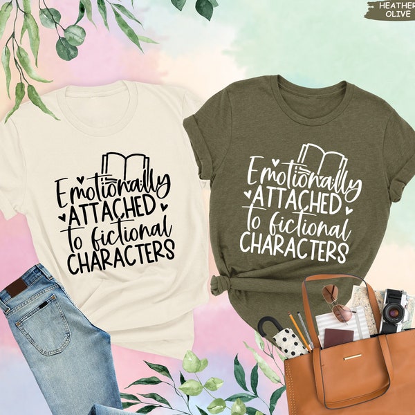 Emotionally Attached To Fictional Characters Shirt, Funny Reading Shirt, Book Lover Gift, Blogger Shirt, Book Nerd Tee, Bookish Shirt