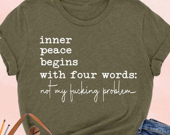 Funny Inner Peace Begins With Four Words Shirt, Sarcastic Shirt With Sayings, Funny Quotes Women T-shirt, Funny Women Gift, Humorous Adult