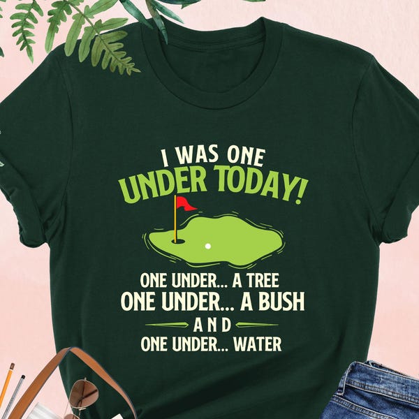 Funny Golf T-Shirt, I Was One Under Today Tee, Golf Shirt for Men Women, Golf Pun T-Shirt, Humorous Golfer Gift Idea, Golf Player Gift