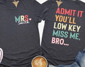 Personalized Funny Teacher T-Shirt, Last Day of School Gift, Admit It You&#39;ll Miss Me Bro, Custom Teacher Name Tee, End of Year Teacher Shirt