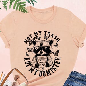 Not My Trash Not My Dumpster T-Shirt, Mental Health Shirt, Funny Sayings Shirt, Cute Baby Raccoon Shirt, Raccoon Iced Coffee Tee,Snarky Gift