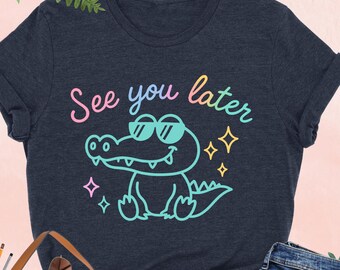 See You Later Teacher Shirt, Funny Alligator Last Day of School Tee, End of Year Teacher Gift, Cute Goodbye Shirt for Educators, Summer Tee