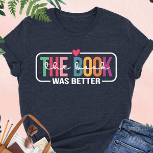 The Book Was Better Shirt, Bookworm Shirt, Reading Shirt, Book Lover Gift, Bookish Shirt, Teacher Gifts, Librarian Shirt, Book Club Gift Bild 1