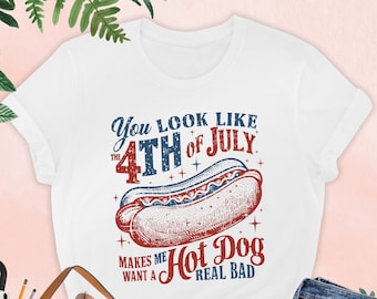 You Look Like The 4th Of July Makes Me Want A Hot Dog Real Bad Shirt, Funny 4th July Shirt, Hot Dog Lover Shirt, Independence Day, Patriotic