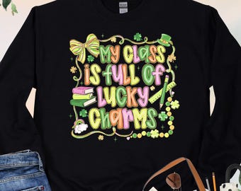 Not Real Glitter My Class Is Full Of Lucky Charms Sweatshirt,Clover Hoodie, Shamrock Sweatshirt, St Patricks Teacher Gift,Lucky Teacher