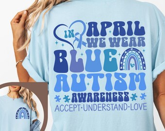 Comfort Colors® In April We Wear Blue Shirt, Autism Awareness Shirt, Autism Month Shirt, Autism Mom Gift, Autism Acceptance Tee,Sped Teacher