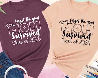 Forget The Grad Mom Survived Shirt, Class of 2026 Graduation Shirt for Mom, Funny Senior Mom Shirt, Proud Graduate Mom Tee Gift, Senior Gift