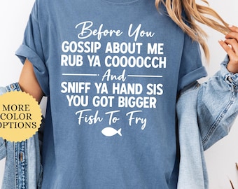Comfort Colors Gossip Shirt, Funny Sassy Quote Tee, Before You Gossip About Me Graphic Shirt, Savage Sarcastic Humor Top, Bold Gift for Her