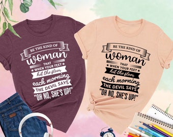 Be The Kind Of Woman That When Your Feet Hit The Floor Shirt, Strong Woman Shirt,Boss Lady Tee,Humor Shirt,Woman Empowerment,Sarcastic Shirt