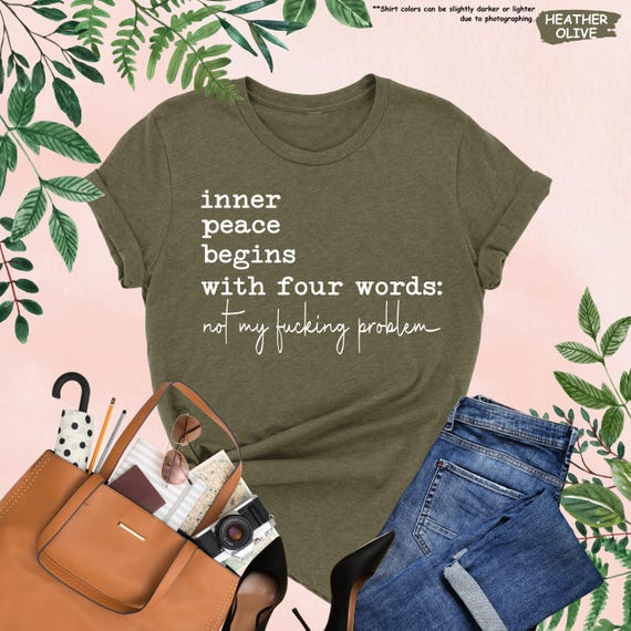 Funny Inner Peace Begins With Four Words Shirt, Sarcastic Shirt With Sayings, Funny Quotes Women T-shirt, Funny Women Gift, Humorous Adult