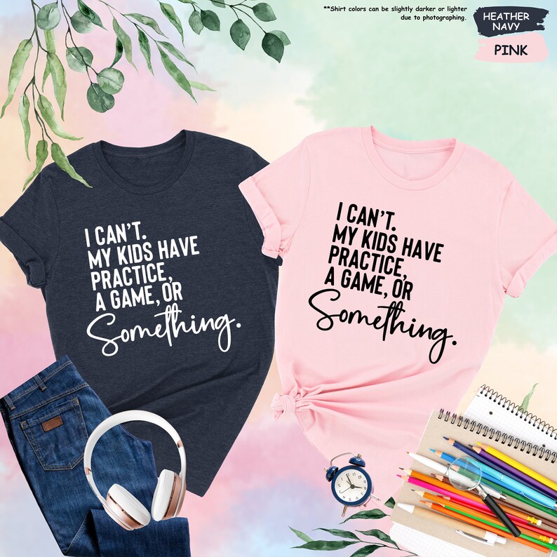 two t - shirts that say i can't have my kids have practice for