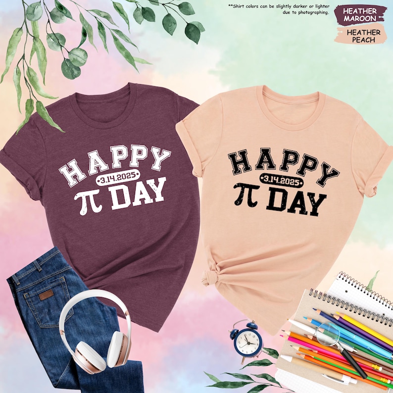 May include: Two t-shirts with the text "Happy Pi Day 3.14.2025" printed on them. One shirt is heather maroon and the other is heather peach.