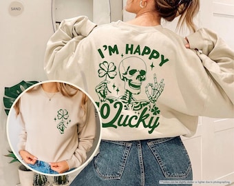 I'm Happy Go Lucky, Funny St. Patrick's Day Sweatshirt, Lucky Hoodie, Skeleton Patrick's Day, Lucky Shamrock Sweater, Irish Girl Gift