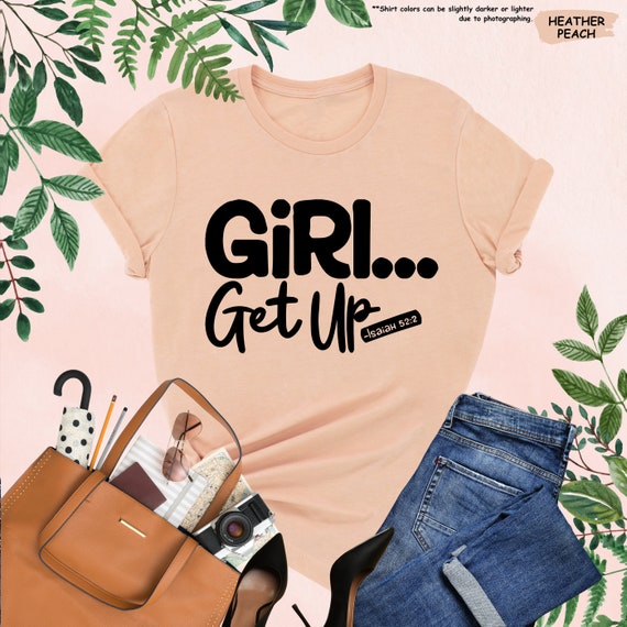 Girl Get Up Isaiah 52:2 Shirt, Christian Women's Shirt, Jesus Lover Shirt, Bible Verse Shirt, Religious Shirt,Gift for Christian,Faith Shirt