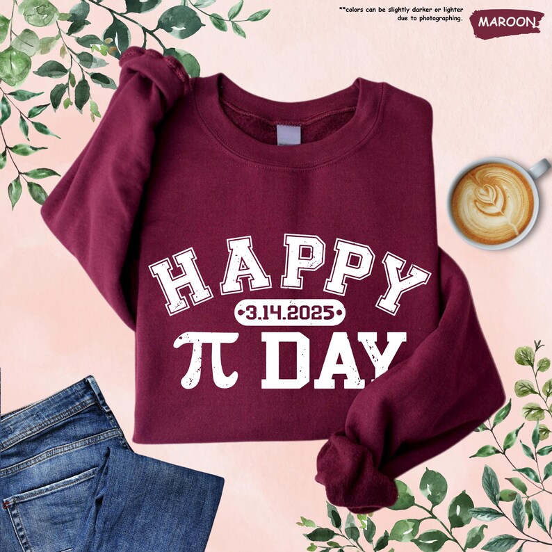 May include: A maroon sweatshirt with white text that reads "HAPPY 3.14.2025- PI DAY".