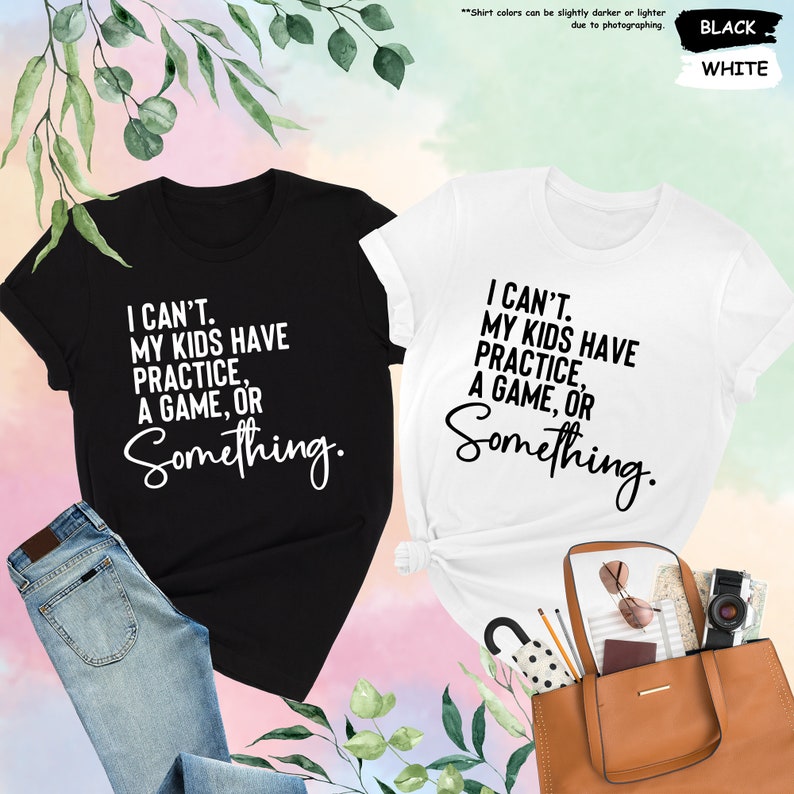 two t - shirts that say i can't, my kids have a game