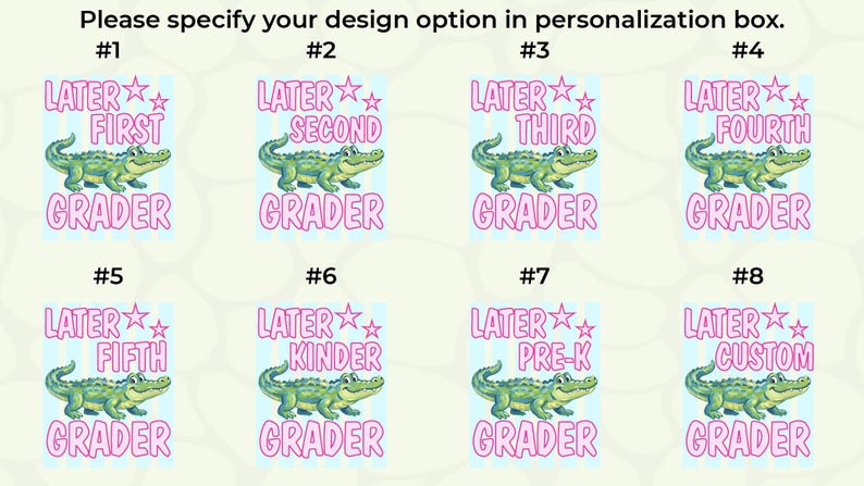May include: A collection of eight designs featuring a cartoon alligator and text. Each design has a different grade level, including "First", "Second", "Third", "Fourth", "Fifth", "Kinder", "Pre-K", and "Custom". The text is in pink and the alligator is green.