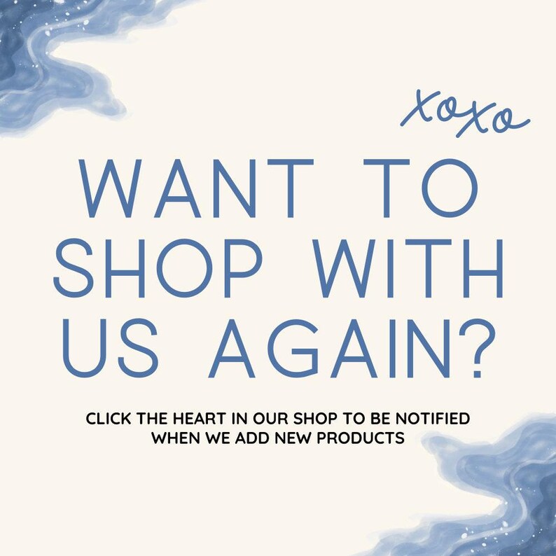 text that reads " Want to shop with us again? Click the heart in our shop to be notified when we add new products".